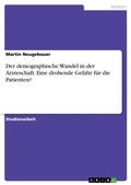 Cover: Der demographische Wandel in der AErzteschaft. Eine drohende Gefahr fuer die Patienten? - GRIN Verlag