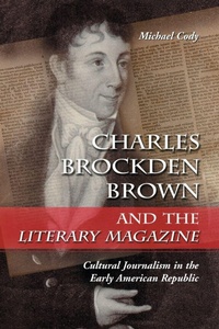 Enlarge image Cover: Charles Brockden Brown and the Literary Magazine - McFarland & Co Inc