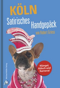 Abbildung von: Köln Satirisches Handgepäck - Michael Müller Verlag