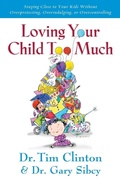 Cover: Loving Your Child Too Much - Thomas Nelson Publishers