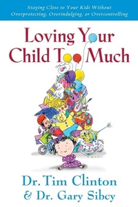 Enlarge image Cover: Loving Your Child Too Much - Thomas Nelson Publishers