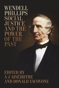 Cover: Wendell Phillips, Social Justice, and the Power of the Past - Louisiana State University Press