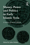 Cover: Money, Power and Politics in Early Islamic Syria - Routledge