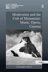 Abbildung von: Modernism and the Cult of Mountains: Music, Opera, Cinema - Routledge