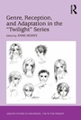 Cover: Genre, Reception, and Adaptation in the 'Twilight' Series - Routledge