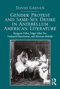 Cover: Gender Protest and Same-Sex Desire in Antebellum American Literature - Routledge