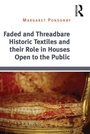 Cover: Faded and Threadbare Historic Textiles and their Role in Houses Open to the Public - Routledge