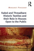 Cover: Faded and Threadbare Historic Textiles and their Role in Houses Open to the Public - Routledge