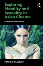 Cover: Exploring Morality and Sexuality in Asian Cinema - Routledge