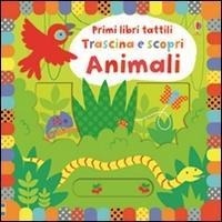 Enlarge image Cover: Animali - Primi libri tattili. Trascina e scopri;Usborne