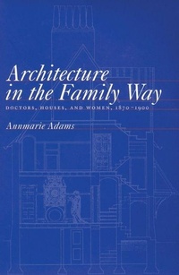 Enlarge image Cover: Architecture in the Family Way - McGill-Queen's University Press