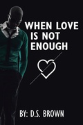 Cover: When Love Is Not Enough - AUTHORHOUSE