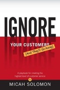 Cover: Ignore Your Customers (And They'll Go Away) - Select Books Inc
