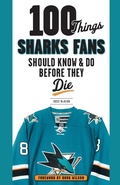 Cover: 100 Things Sharks Fans Should Know and Do Before They Die - Triumph Books