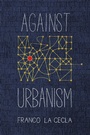 Cover: Against Urbanism - PM Press