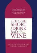 Cover: Life's Too Short to Drink Bad Wine - Quadrille Publishing Ltd