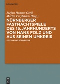 Cover: N&uuml;rnberger Fastnachtspiele des 15. Jahrhunderts von Hans Folz und seinem Umkreis - De Gruyter