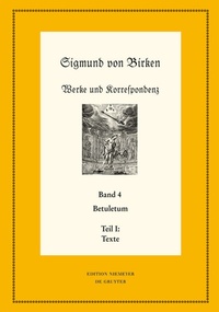 Abbildung von: Sigmund von Birken: Werke und Korrespondenz / Betuletum - De Gruyter