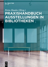 Abbildung von: Praxishandbuch Ausstellungen in Bibliotheken - De Gruyter Saur