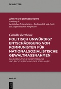 Cover: Politisch unw&uuml;rdig? Entsch&auml;digung von Kommunisten f&uuml;r nationalsozialistische Gewaltma&szlig;nahmen - De Gruyter
