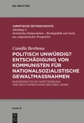 Cover: Politisch unw&uuml;rdig? Entsch&auml;digung von Kommunisten f&uuml;r nationalsozialistische Gewaltma&szlig;nahmen - De Gruyter