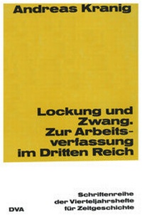Enlarge image Cover: Lockung und Zwang - Zur Arbeitsverfassung im Dritten Reich - Oldenbourg Wissenschaftsverlag