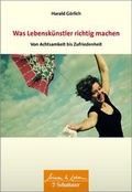 Cover: Was Lebenskuenstler richtig machen - von Achtsamkeit bis Zufriedenheit - Schattauer