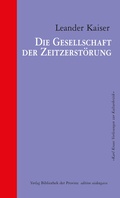 Cover: Die Gesellschaft der Zeitzerst&ouml;rung - Bibliothek der Provinz