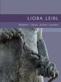 Cover: Lioba Leibl Skulptur - R&auml;ume . Zeichen . Gestalten - Leibl, Lioba