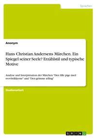 Abbildung von: Hans Christian Andersens Maerchen. Ein Spiegel seiner Seele? Erzaehlstil und typische Motive - GRIN Verlag