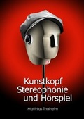 Cover: Kunstkopf-Stereophonie und H&ouml;rspiel - epubli