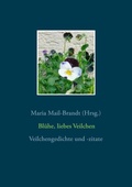 Cover: Bl&uuml;he, liebes Veilchen - Veilchengedichte und -zitate - BoD - Books on Demand