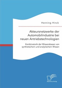 Abbildung von: Akteursnetzwerke der Automobilindustrie bei neuen Antriebstechnologien: Kombinatorik der Wissensbasen von synthetischem und analytischem Wissen - Diplomica Verlag