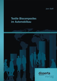 Abbildung von: Textile Biocomposites im Automobilbau - Diplomica Verlag