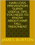 Cover: Hair Loss Prevention: Super Useful Tips You Need to Know About Hair Fall Treatment - Lulu.com