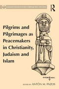 Cover: Pilgrims and Pilgrimages as Peacemakers in Christianity, Judaism and Islam - Routledge