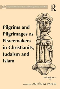 Abbildung von: Pilgrims and Pilgrimages as Peacemakers in Christianity, Judaism and Islam - Routledge