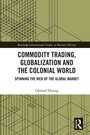 Cover: Commodity Trading, Globalization and the Colonial World - Routledge