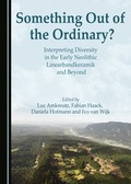 Cover: Something Out of the Ordinary? Interpreting Diversity in the Early Neolithic Linearbandkeramik and Beyond - Cambridge Scholars Publishing