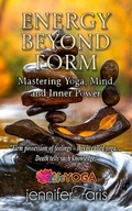 Cover: Energy Beyond Form: Mastering Yoga, Mind, and Inner Power (Life Yoga) - Denzil Darel