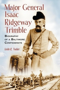Enlarge image Cover: Major General Isaac Ridgeway Trimble - McFarland & Co Inc