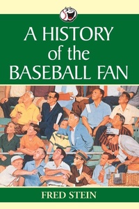 Enlarge image Cover: A History of the Baseball Fan - McFarland & Co Inc