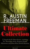 Cover: R. AUSTIN FREEMAN Ultimate Collection: 27 Novels & 60+ Short Stories, including Dr. Thorndyke Series, Romney Pringle Adventures and Many More British Mysteries (Illustrated) - e-artnow