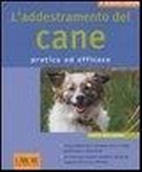 Abbildung von: L' addestramento del cane. Pratico ed efficace - I nostri amici animali;L'Airone Editrice Roma