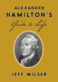 Cover: Alexander Hamilton's Guide to Life - Three Rivers Press