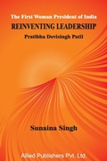 Cover: The First Woman President of India Reinventing Leadership - Allied Publishers Pvt Ltd