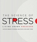 Cover: The Science of Stress - Living Under Pressure - University of Chicago Press