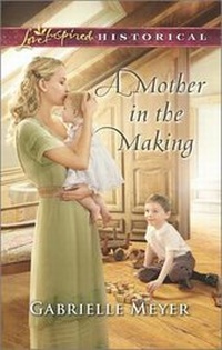 Enlarge image Cover: A Mother in the Making - Love Inspired Historical