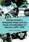 Cover: Dudley Randall, Broadside Press, and the Black Arts Movement in Detroit, 1960-1995 - McFarland & Co Inc