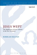 Cover: Jesus Wept: The Significance of Jesus' Laments in the New Testament - T.& T.Clark Ltd